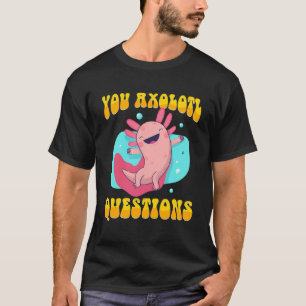 Retro Axolotl You Axolotl Fragen 43 T-Shirt