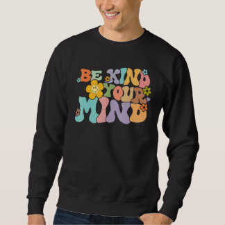 Retro Be Kind To Your Mind Mental Health Mindfulne Sweatshirt