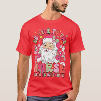 Retro Be Nice tohe Nurse Santa is Watching Christm T-Shirt
