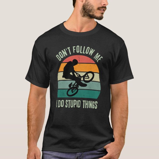 Retro BMX BIKE Don't Follow Me I Do Stupid Things T-Shirt (Vorderseite)