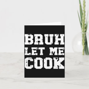 Retro Bruh Lass mich kochen Meme Lustig Lass ihn k Karte