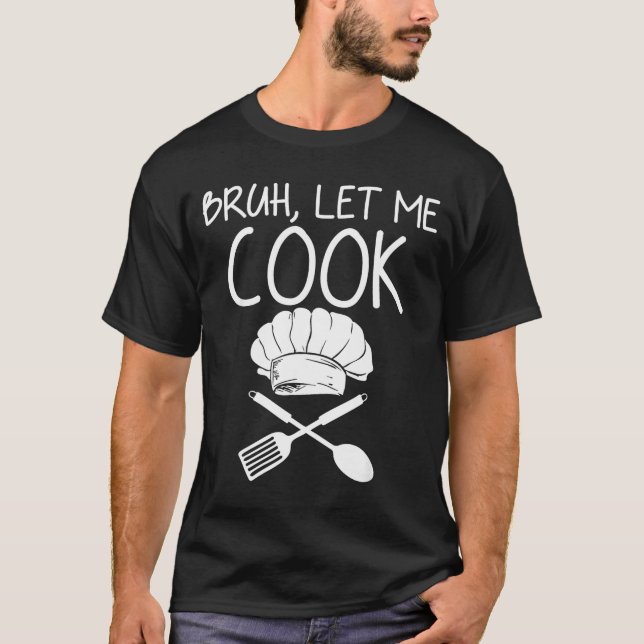 Retro Bruh Let Me Cook Meme Funny Let Him Cook  T-Shirt (Vorderseite)