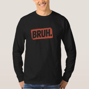 Retro Bruh Meme Funny Sprichwort Brother Greeting T-Shirt