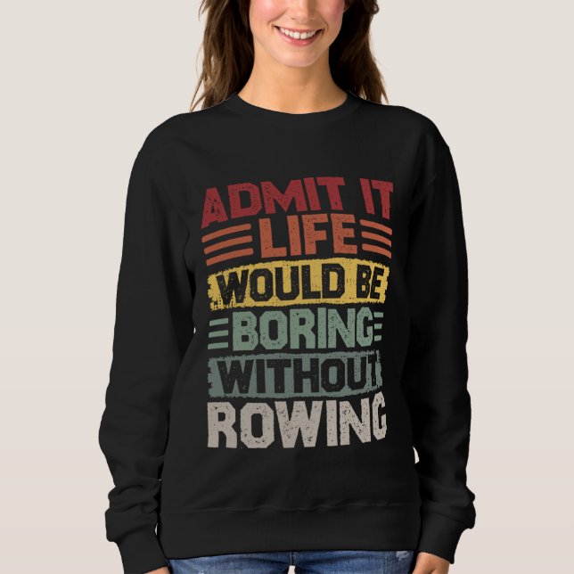 Retro Canoe Kayak Rowing Life Would Be Boring With Sweatshirt (Vorderseite)