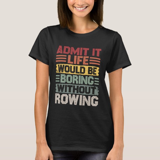 Retro Canoe Kayak Rowing Life Would Be Boring With T-Shirt (Vorderseite)