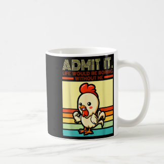 Retro chicken admit life would be boring without kaffeetasse