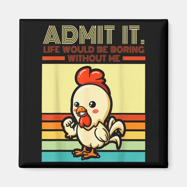 Retro chicken admit life would be boring without magnet (Vorne)