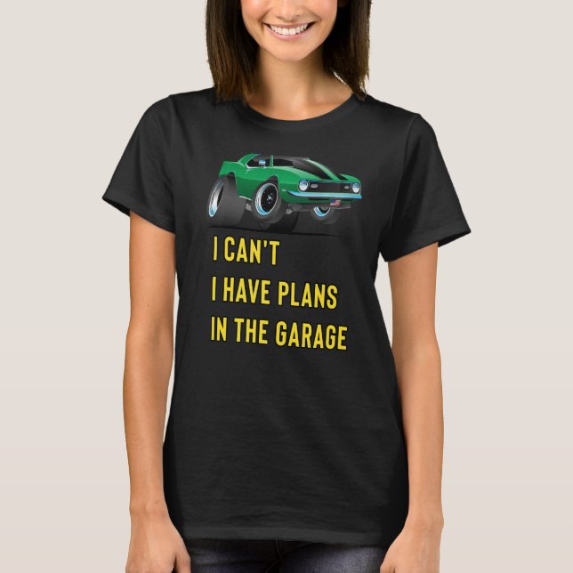Retro Classic Hotrod I Can't I Have Plans In The G T-Shirt (Vorderseite)