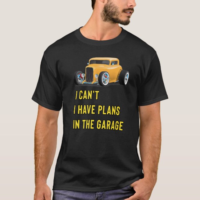 Retro Classic Hotrod I Can't I Have Plans In The G T-Shirt (Vorderseite)