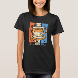 Retro Coffee Teach Wiederholen Coffein Addict Lehr T-Shirt