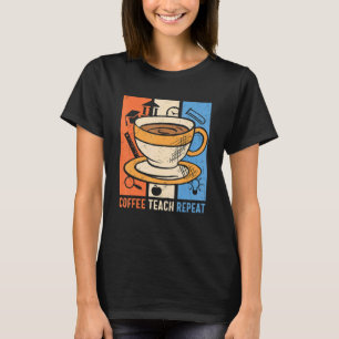Retro Coffee Teach Wiederholen Coffein Addict Lehr T-Shirt