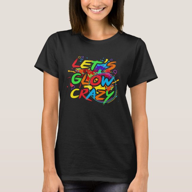 Retro Colorful Party  Let's Glow Crazy  1 T-Shirt (Vorderseite)