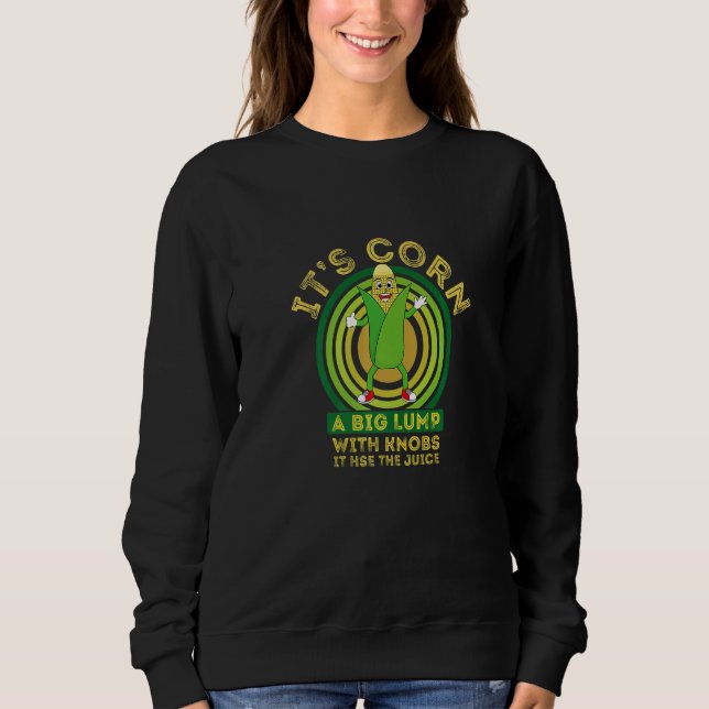 Retro  Corn  It Has The Juice Itu2019s Corn Sweatshirt (Vorderseite)