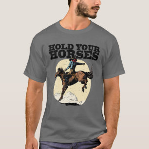 Retro Cowboy Halten Sie Ihr Pferd Rodeo Wild West T-Shirt