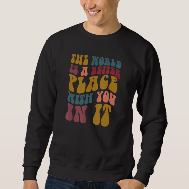 Retro Die Welt ist ein besserer Ort mit dir darin  Sweatshirt (Vorderseite)