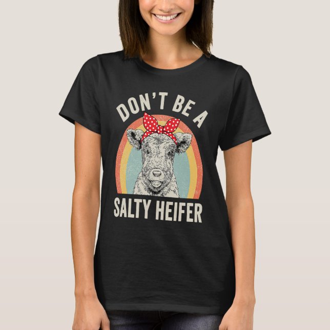 Retro Don't Be A Salty Heifer Cow T-Shirt (Vorderseite)