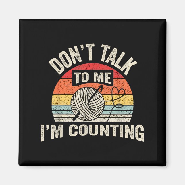 Retro Don't Talk To Me I'm Counting Crochet Croche Magnet (Vorne)