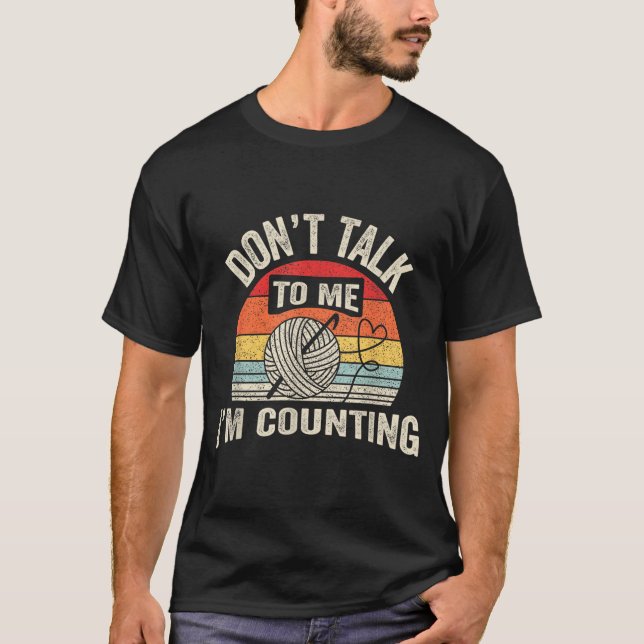 Retro Don't Talk To Me I'm Counting Crochet Croche T-Shirt (Vorderseite)