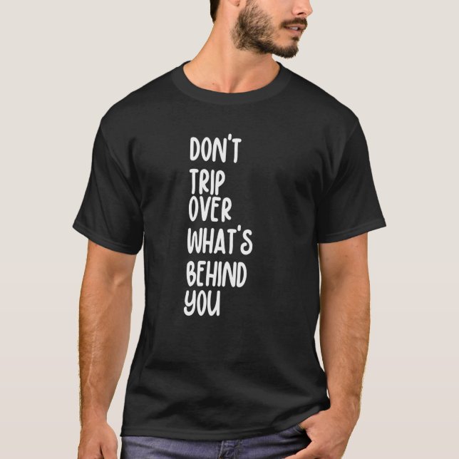 Retro Don't Trip Over What's Behind You Inspiratio T-Shirt (Vorderseite)