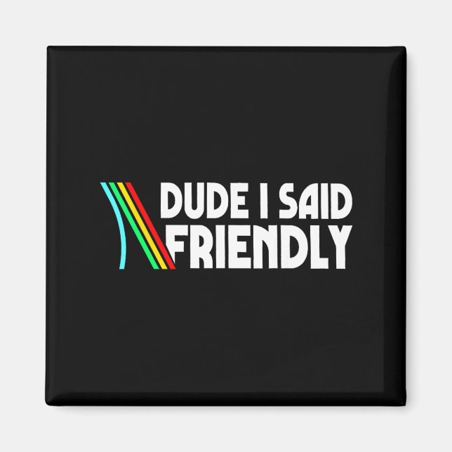 Retro Dude I Said Friendly Funny  Magnet (Vorne)