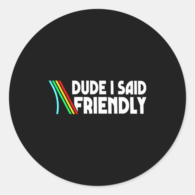 Retro Dude I Said Friendly Funny  Runder Aufkleber (Vorderseite)