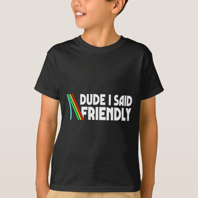 Retro Dude I Said Friendly Funny  T-Shirt (Vorderseite)