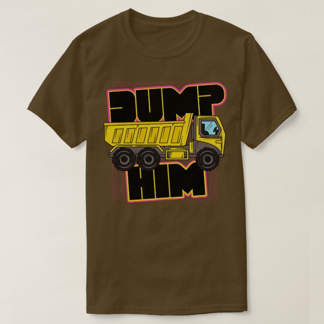 Retro Dump Him Funny Dump Truck T-Shirt (Design vorne)