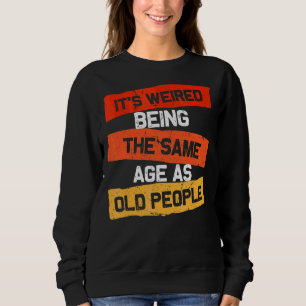 Retro Es ist merkwürdig, das gleiche Alter wie alt Sweatshirt