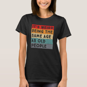 Retro Es ist merkwürdig, das gleiche Alter wie alt T-Shirt