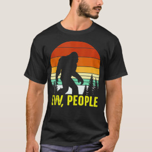 Retro Ew People Funny Bigfoot Sasquatch  T-Shirt