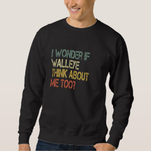 Retro Fischen Sarcastic Wonder, wenn Walleye Think Sweatshirt