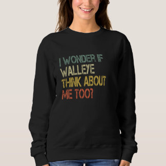 Retro Fischen Sarcastic Wonder, wenn Walleye Think Sweatshirt
