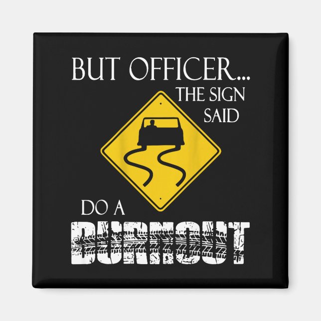 Retro Funny But Officer The Sign Said Do A Burnout Magnet (Vorne)