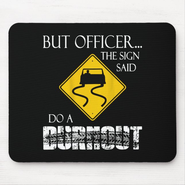 Retro Funny But Officer The Sign Said Do A Burnout Mousepad (Vorne)
