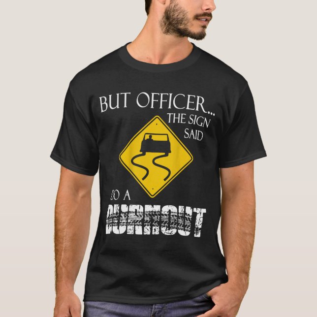 Retro Funny But Officer The Sign Said Do A Burnout T-Shirt (Vorderseite)