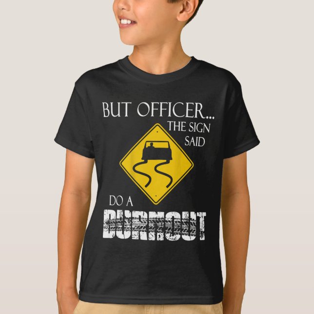 Retro Funny But Officer The Sign Said Do A Burnout T-Shirt (Vorderseite)