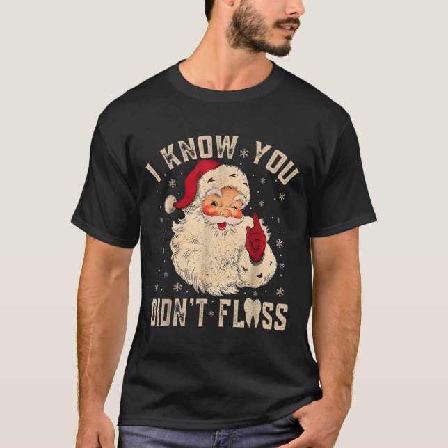 Retro Funny Santa Dental Hygienist I Know You Didn T-Shirt (Vorderseite)