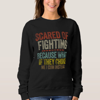 Retro Funny, Scared of Fighting Because What If Th Sweatshirt