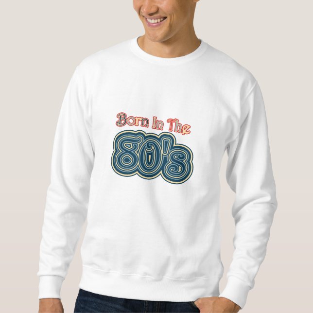 Retro Geboren in den 80er Jahren Sweatshirt (Vorderseite)