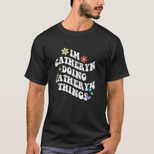 Retro Groovy Ich bin Catheryn und mache Catheryn D T-Shirt (Vorderseite)