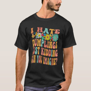 Retro Groovy Ich hasse Klöße Scherz Kannst Du T-Shirt