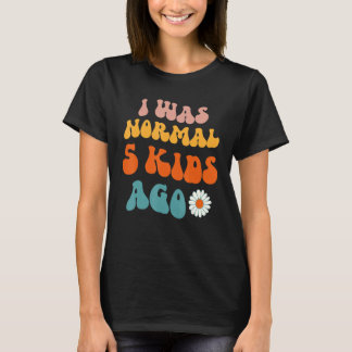Retro Groovy Mom I Was Normal 5 Kids Ago Vintage S T-Shirt