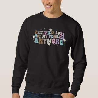 Retro Groovy Remüde 2023 nicht mehr mein Problem R Sweatshirt