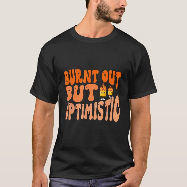 Retro Groovy Style Burnt Out But Optimistic  Sayin T-Shirt (Vorderseite)