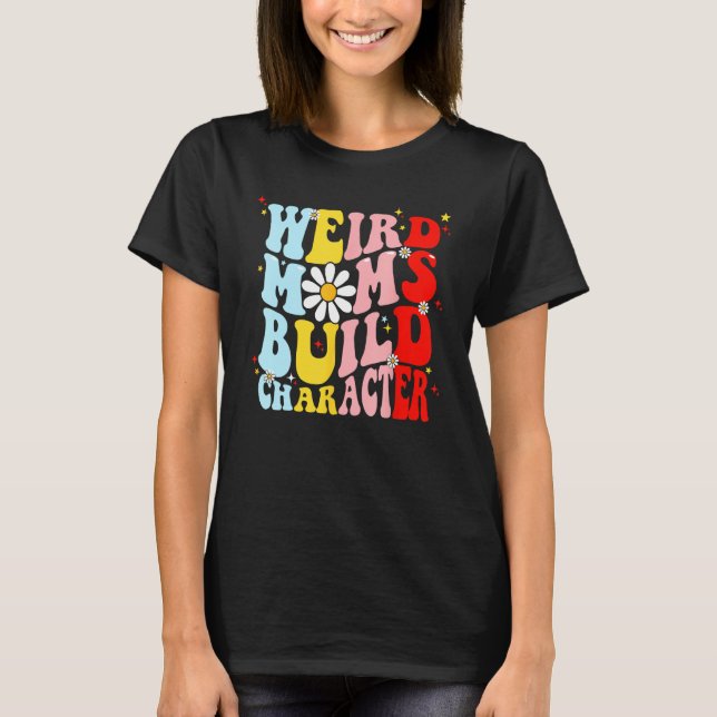 Retro Groovy Weird Moms Build Character Mother s D T-Shirt (Vorderseite)