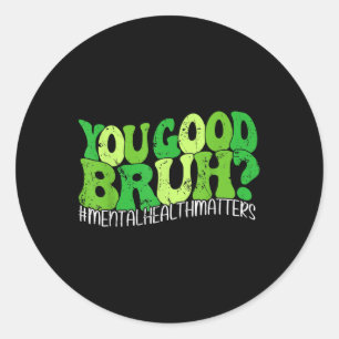 Retro Groovy You Good Bruh Mental Health S Awarene Runder Aufkleber