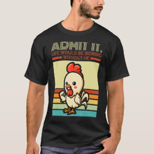 Retro Huhn Gib zu Das Leben Wäre Langweilig Ohne T-Shirt
