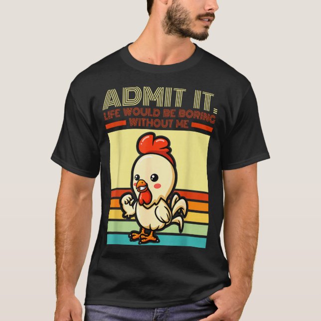 Retro-Huhn gibt zu, das Leben wäre langweilig ohne T-Shirt (Vorderseite)