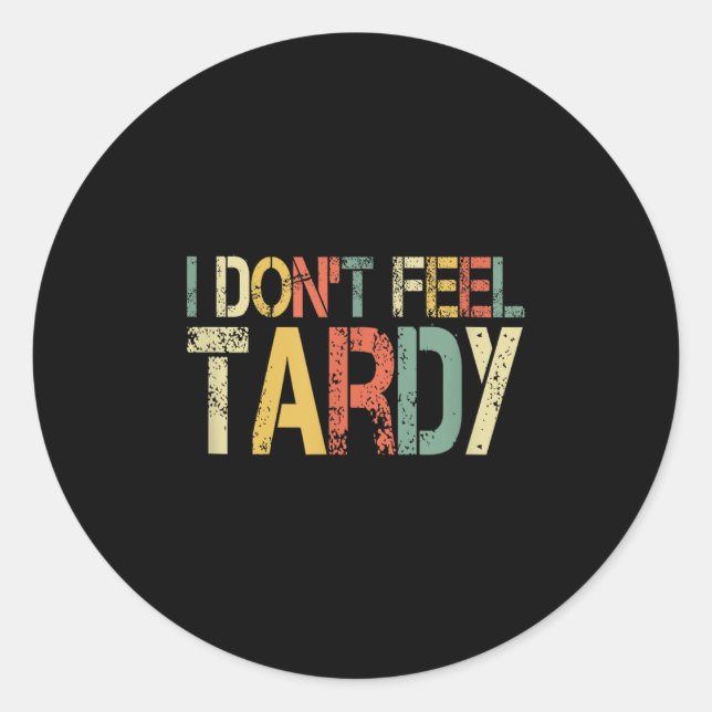 Retro I Don't Feel Tardy Sarcastic Lazy People Hum Runder Aufkleber (Vorderseite)