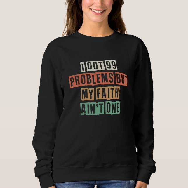 Retro I Got 99 Problems But My Faith Ain't One Sweatshirt (Vorderseite)